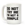 Do Not Try Me I'm Not A Sample Coffee Mug Do Not Try Me I'm Not A Sample Coffee Mug