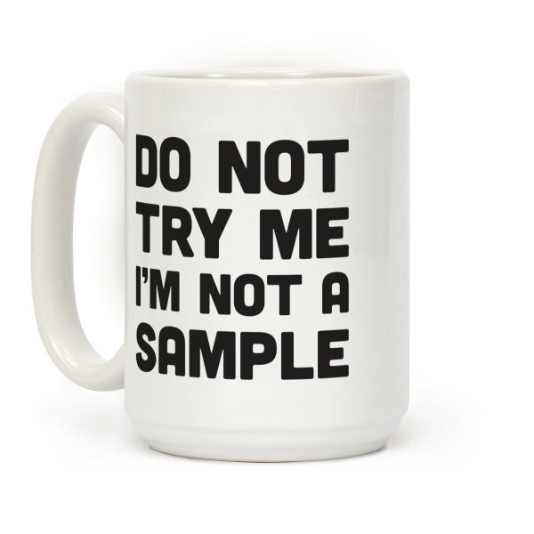 Do Not Try Me I'm Not A Sample Coffee Mug Do Not Try Me I'm Not A Sample Coffee Mug