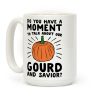 Do You Have A Moment To Talk About Our Gourd and Savior Coffee Mug Do You Have A Moment To Talk About Our Gourd and Savior Coffee Mug
