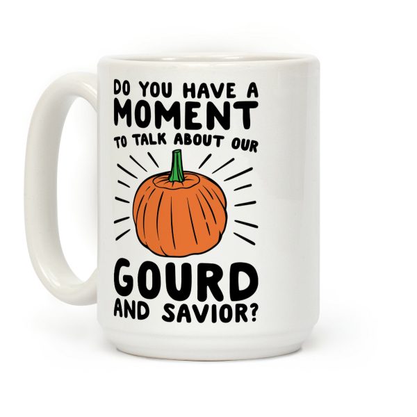 Do You Have A Moment To Talk About Our Gourd and Savior Coffee Mug Do You Have A Moment To Talk About Our Gourd and Savior Coffee Mug