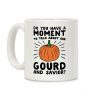 Do You Have A Moment To Talk About Our Gourd and Savior Coffee Mug Do You Have A Moment To Talk About Our Gourd and Savior Coffee Mug