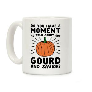 Do You Have A Moment To Talk About Our Gourd and Savior Coffee Mug