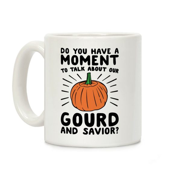 Do You Have A Moment To Talk About Our Gourd and Savior Coffee Mug Do You Have A Moment To Talk About Our Gourd and Savior Coffee Mug