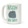Do You Have A Shovel In Your Back Pocket? Because I'm Digging That Butt Coffee Mug