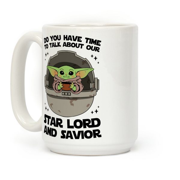 Do You Have Time To Talk About Our Star Lord And Savior Coffee Mug Do You Have Time To Talk About Our Star Lord And Savior Coffee Mug