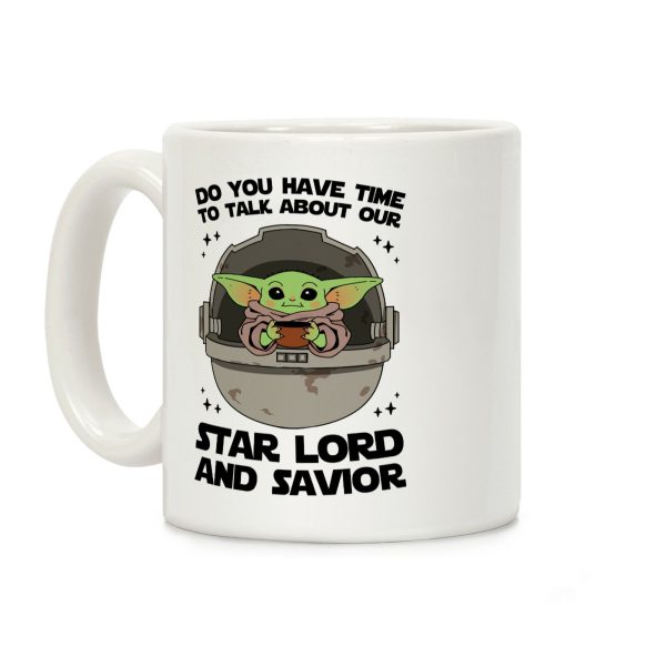 Do You Have Time To Talk About Our Star Lord And Savior Coffee Mug Do You Have Time To Talk About Our Star Lord And Savior Coffee Mug