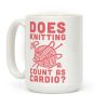 Does Knitting Count as Cardio? Coffee Mug Does Knitting Count as Cardio? Coffee Mug
