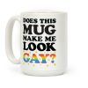 Does This Mug Make Me Look Gay? Coffee Mug Does This Mug Make Me Look Gay? Coffee Mug