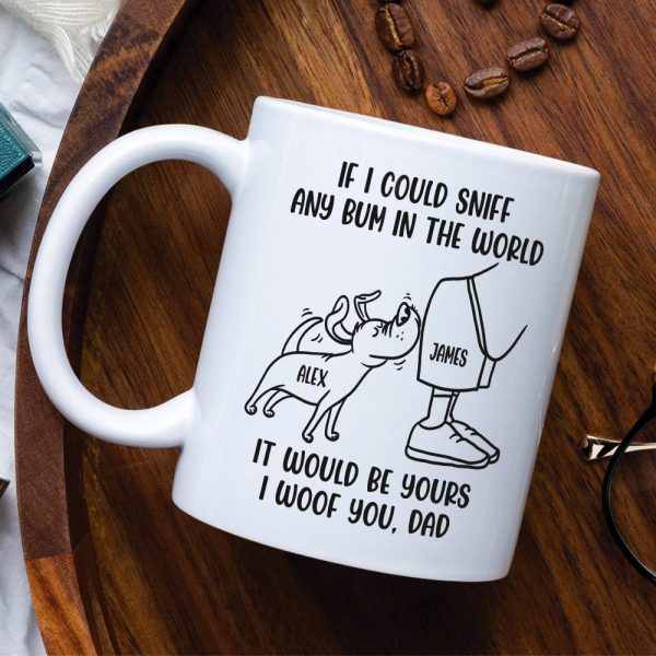 Dog Dad If I Could Sniff Any Bum In The World, Personalized White Mug, Gifts for Dog Dads Dog Dad If I Could Sniff Any Bum In The World, Personalized White Mug, Gifts for Dog Dads