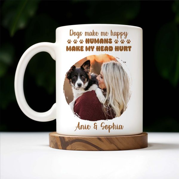 Dogs Make Me Happy, Humans Make My Head Hurt - Personalized Custom Coffee Mug - PET090_MG Dogs Make Me Happy, Humans Make My Head Hurt - Personalized Custom Coffee Mug - PET090_MG