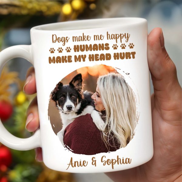 Dogs Make Me Happy, Humans Make My Head Hurt - Personalized Custom Coffee Mug - PET090_MG Dogs Make Me Happy, Humans Make My Head Hurt - Personalized Custom Coffee Mug - PET090_MG