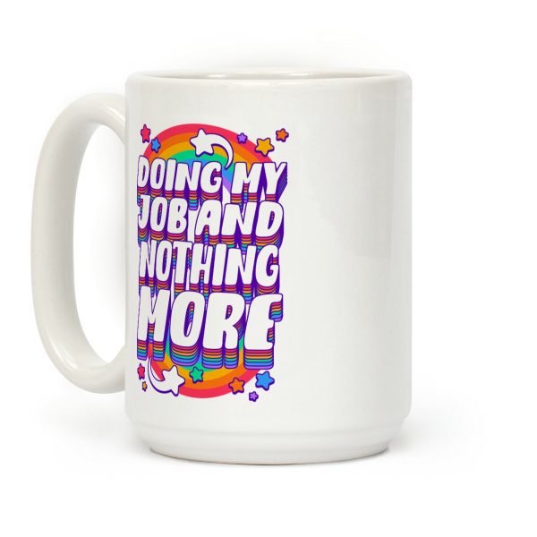 Doing My Job And Nothing More Coffee Mug Doing My Job And Nothing More Coffee Mug
