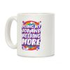 Doing My Job And Nothing More Coffee Mug Doing My Job And Nothing More Coffee Mug
