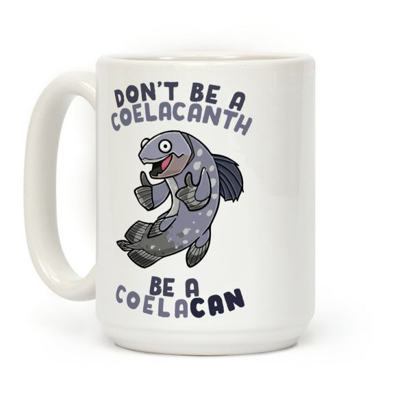 Don't Be A Coelacanth, Be A Coelacan Coffee Mug Don't Be A Coelacanth, Be A Coelacan Coffee Mug