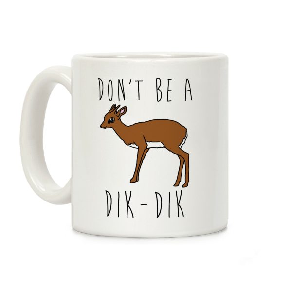Don't Be A Dik-Dik Coffee Mug Don't Be A Dik-Dik Coffee Mug