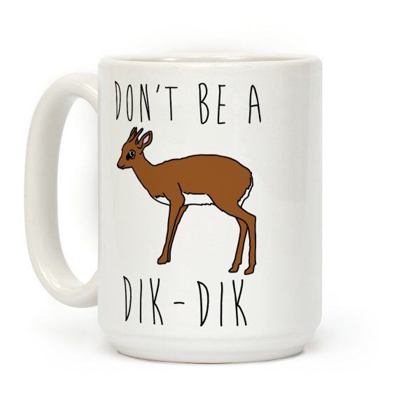 Don't Be A Dik-Dik Coffee Mug Don't Be A Dik-Dik Coffee Mug