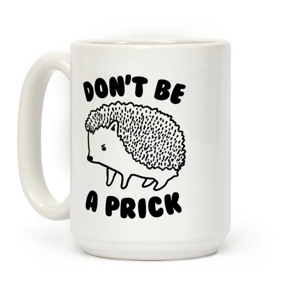 Don't Be A Prick Coffee Mug Don't Be A Prick Coffee Mug
