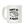 Don't Be A Prick Coffee Mug Don't Be A Prick Coffee Mug