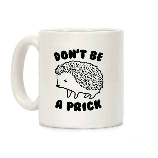 Don't Be A Prick Coffee Mug Don't Be A Prick Coffee Mug