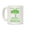 Don't Be a Shady Birch Coffee Mug Don't Be a Shady Birch Coffee Mug