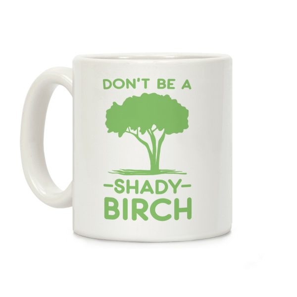 Don't Be a Shady Birch Coffee Mug Don't Be a Shady Birch Coffee Mug