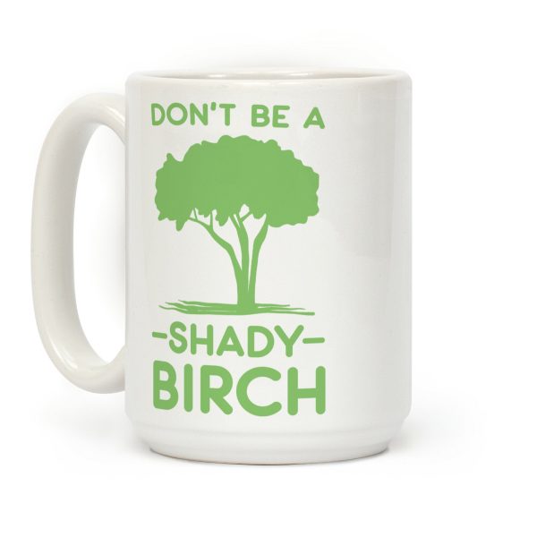 Don't Be a Shady Birch Coffee Mug Don't Be a Shady Birch Coffee Mug