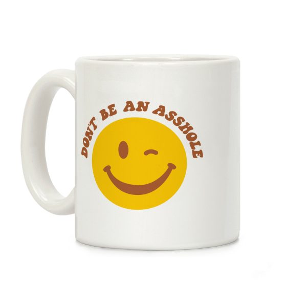 Don't Be An Asshole Winking Smiley Coffee Mug Don't Be An Asshole Winking Smiley Coffee Mug