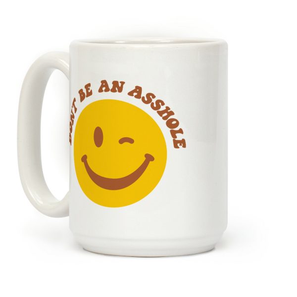 Don't Be An Asshole Winking Smiley Coffee Mug Don't Be An Asshole Winking Smiley Coffee Mug