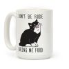 Don't Be Rude, Bring Me Food Cat Coffee Mug Don't Be Rude, Bring Me Food Cat Coffee Mug