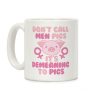 Don't Call Men "Pigs" -- It's Demeaning to Pigs Coffee Mug Don't Call Men "Pigs" -- It's Demeaning to Pigs Coffee Mug