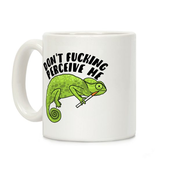 Don't F***ing Perceive Me Chameleon Coffee Mug Don't F***ing Perceive Me Chameleon Coffee Mug