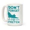Don't Forget to Stretch Coffee Mug Don't Forget to Stretch Coffee Mug