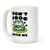 Don't Frog With Me Coffee Mug Don't Frog With Me Coffee Mug