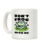 Don't Frog With Me Coffee Mug Don't Frog With Me Coffee Mug