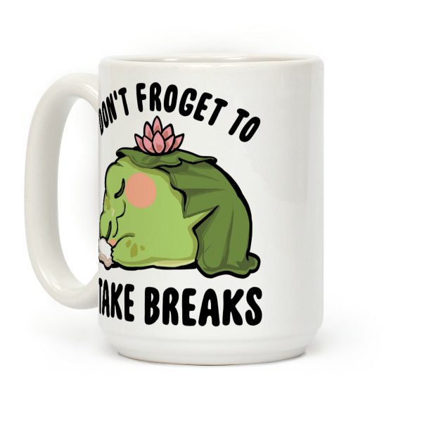 Don't Froget To Take Breaks Coffee Mug Don't Froget To Take Breaks Coffee Mug