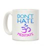 Don't Hate Meditate Coffee Mug