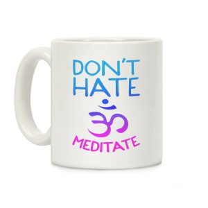 Don't Hate Meditate Coffee Mug