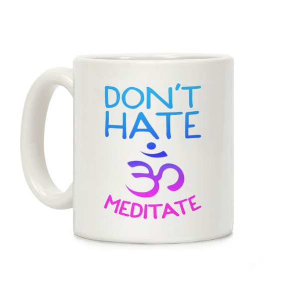 Don't Hate Meditate Coffee Mug