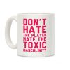 Don't Hate The Player Hate The Toxic Masculinity Coffee Mug Don't Hate The Player Hate The Toxic Masculinity Coffee Mug
