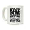 Don't Just Ride or Die Ask Questions Coffee Mug Don't Just Ride or Die Ask Questions Coffee Mug