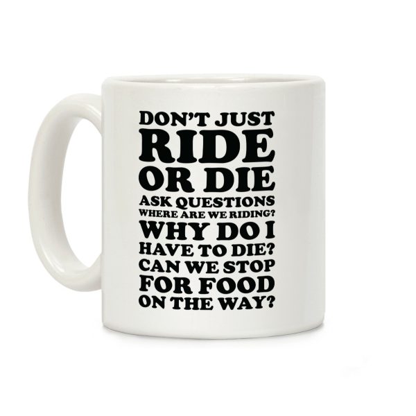 Don't Just Ride or Die Ask Questions Coffee Mug Don't Just Ride or Die Ask Questions Coffee Mug
