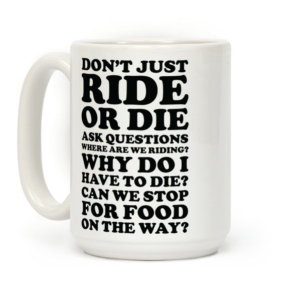 Don't Just Ride or Die Ask Questions Coffee Mug Don't Just Ride or Die Ask Questions Coffee Mug