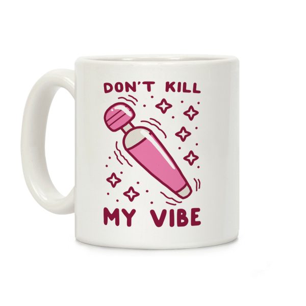 Don't Kill My Vibe Coffee Mug Don't Kill My Vibe Coffee Mug