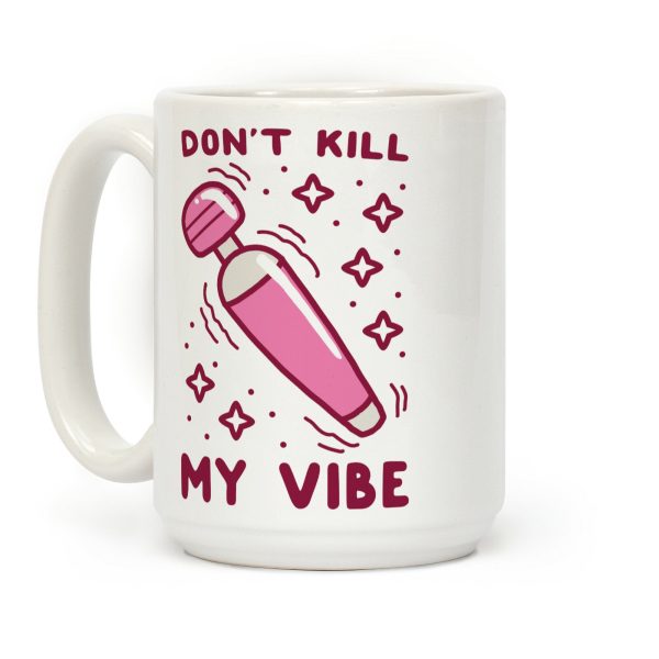 Don't Kill My Vibe Coffee Mug Don't Kill My Vibe Coffee Mug