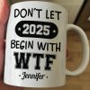 Don't Let 2025 Begin With WTF - Personalized Mug Don't Let 2025 Begin With WTF - Personalized Mug