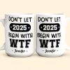 Don't Let 2025 Begin With WTF - Personalized Mug Don't Let 2025 Begin With WTF - Personalized Mug
