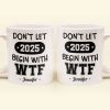 Don't Let 2025 Begin With WTF - Personalized Mug Don't Let 2025 Begin With WTF - Personalized Mug