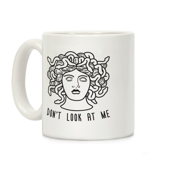 Don't Look At Me Medusa Coffee Mug Don't Look At Me Medusa Coffee Mug