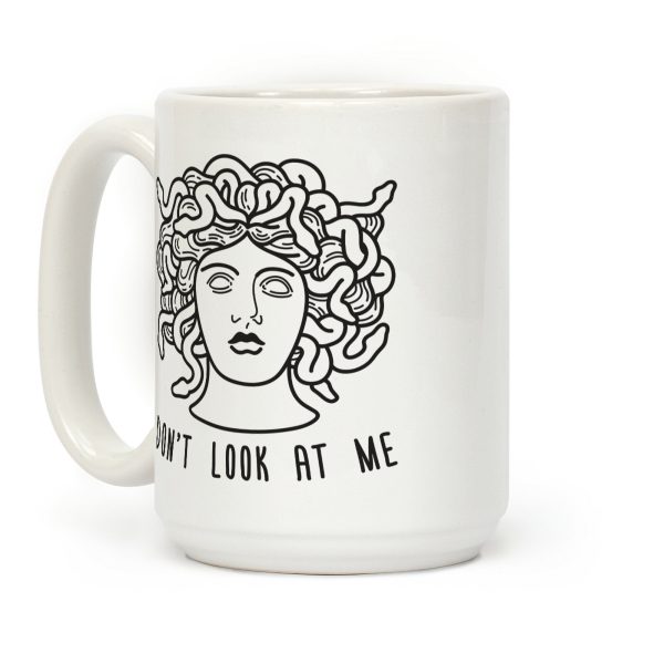 Don't Look At Me Medusa Coffee Mug Don't Look At Me Medusa Coffee Mug