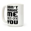 Don't Make Me ALT+ F4 You Coffee Mug Don't Make Me ALT+ F4 You Coffee Mug